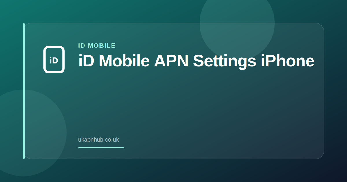 iD Mobile APN Settings iPhone — UK APN Hub guide