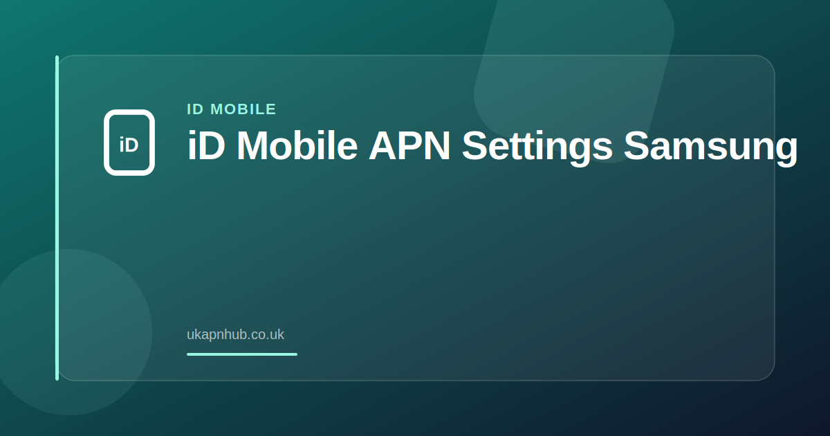 iD Mobile APN Settings Samsung — UK APN Hub guide