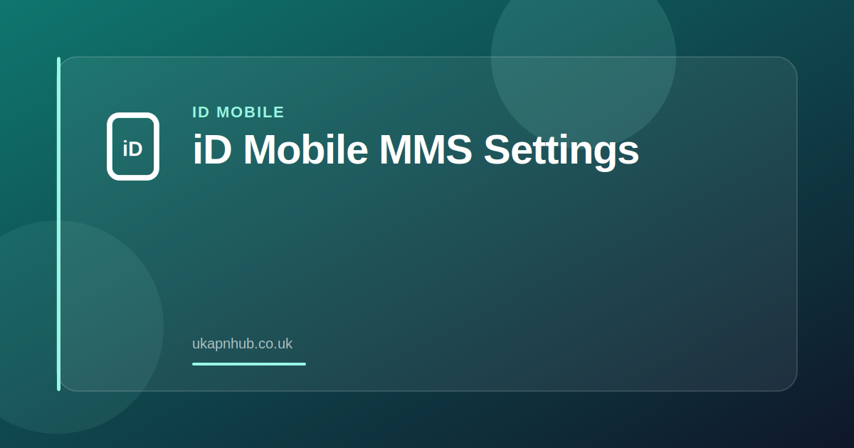 iD Mobile MMS Settings — UK APN Hub guide