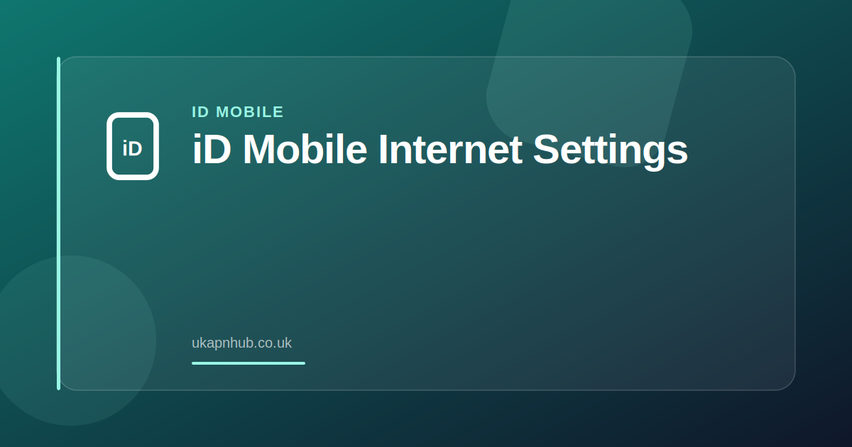 iD Mobile Internet Settings — UK APN Hub guide