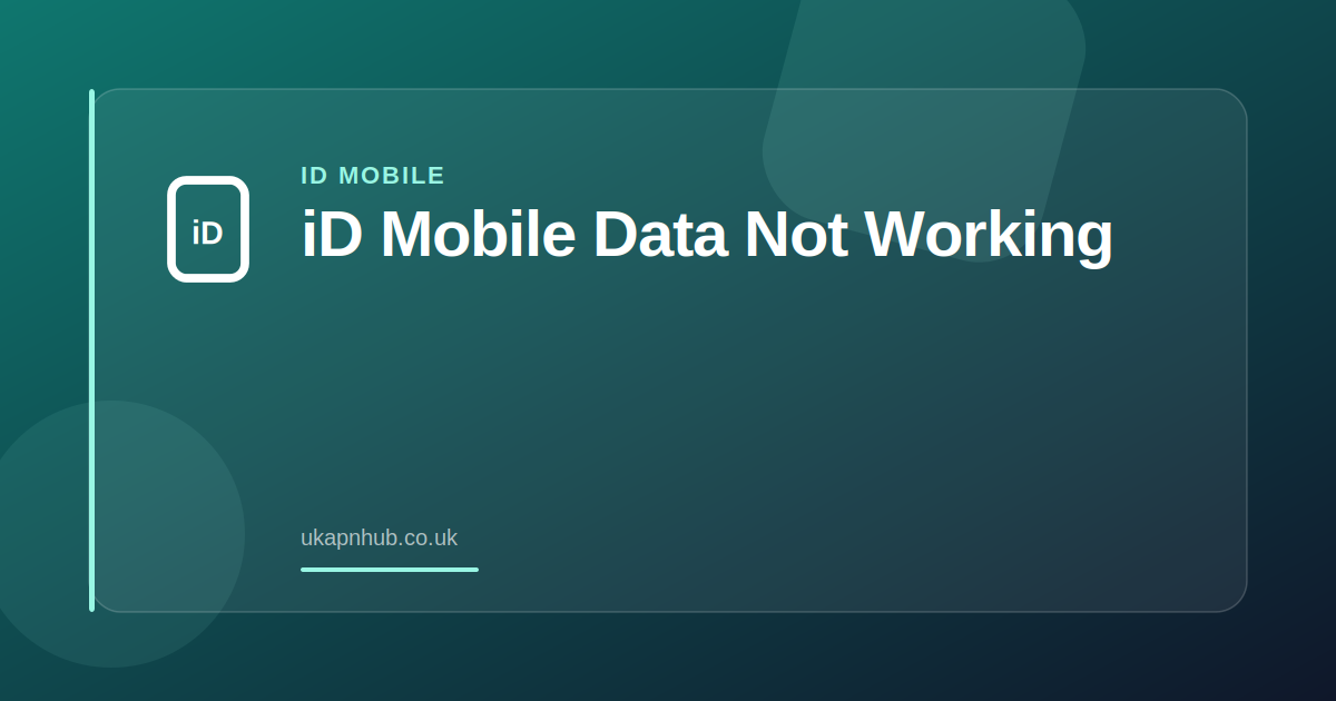 iD Mobile Data Not Working — UK APN Hub guide