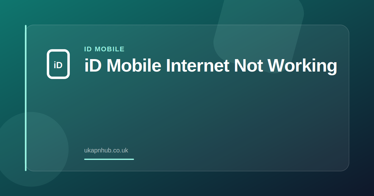 iD Mobile Internet Not Working — UK APN Hub guide