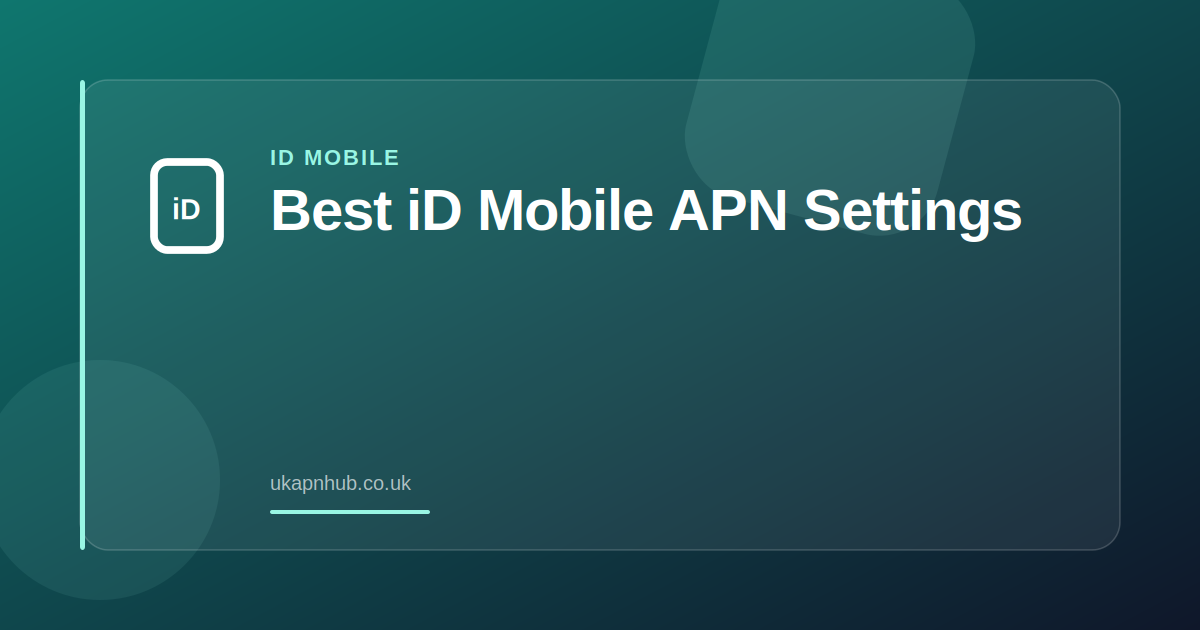 Best iD Mobile APN Settings — UK APN Hub guide