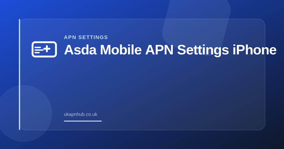 Asda Mobile APN Settings iPhone — UK APN Hub guide