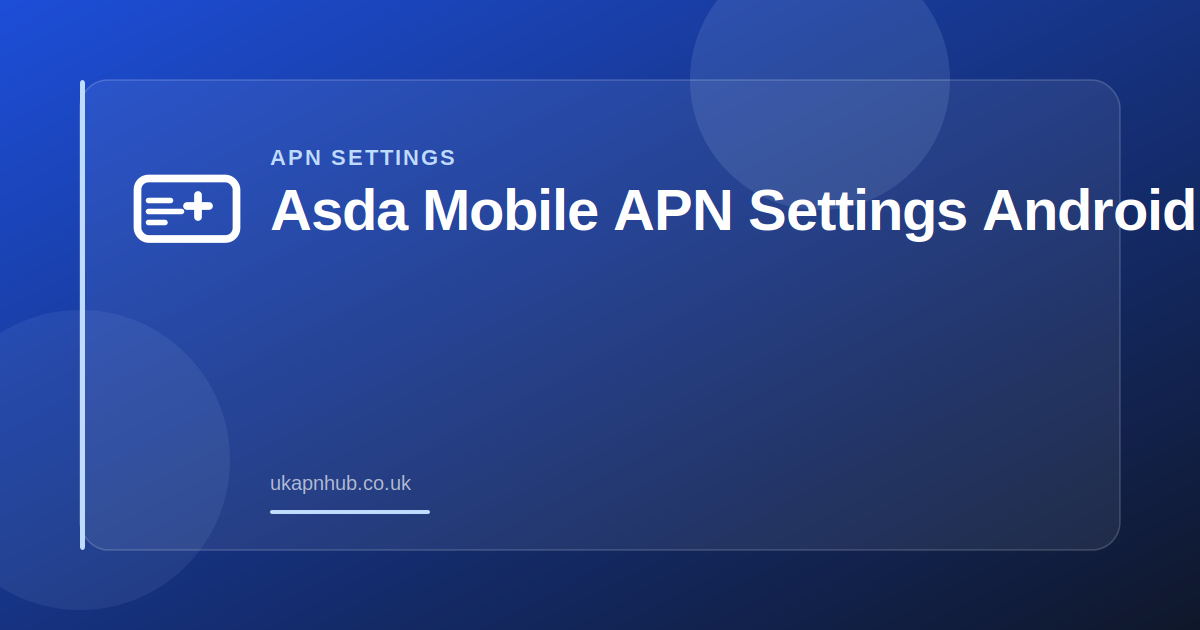 Asda Mobile APN Settings Android — UK APN Hub guide
