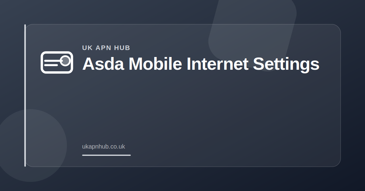 Asda Mobile Internet Settings — UK APN Hub guide