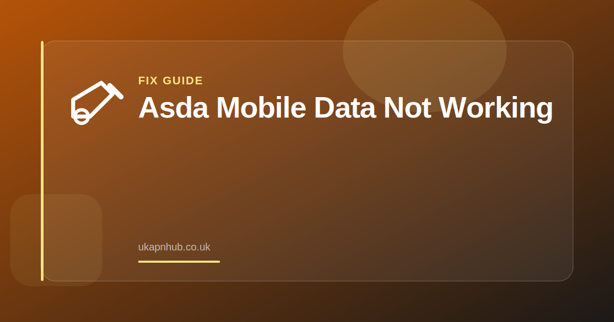 Asda Mobile Data Not Working — UK APN Hub guide
