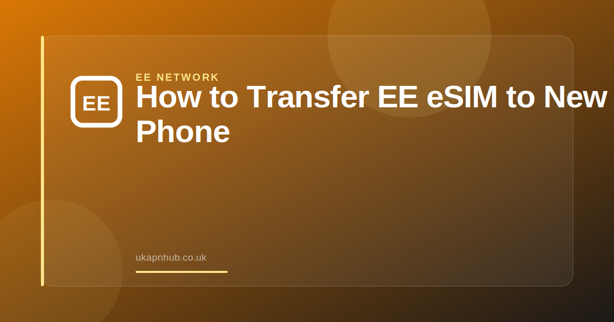 How to Transfer EE eSIM to New Phone — UK APN Hub guide