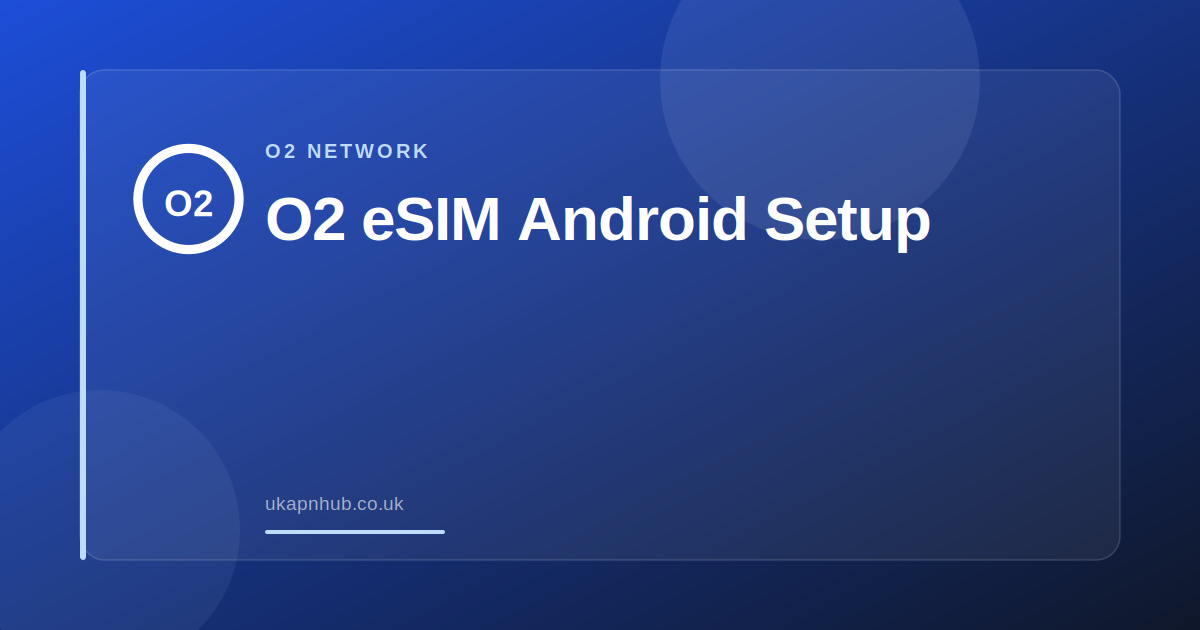 O2 eSIM Android Setup — UK APN Hub guide