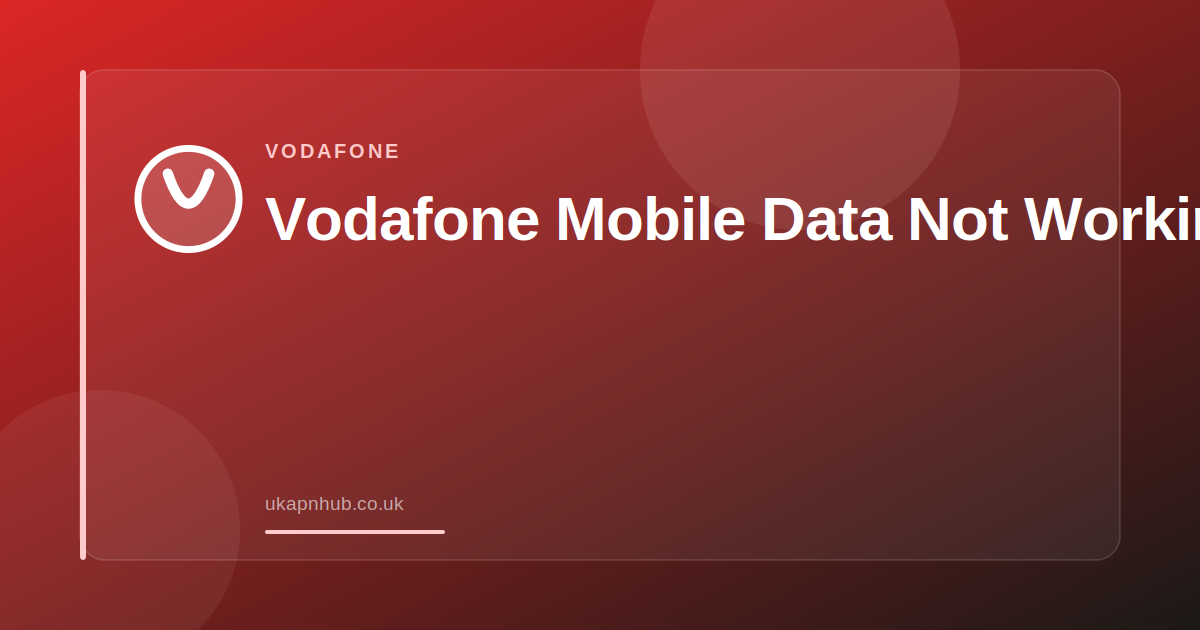Vodafone Mobile Data Not Working — UK APN Hub guide
