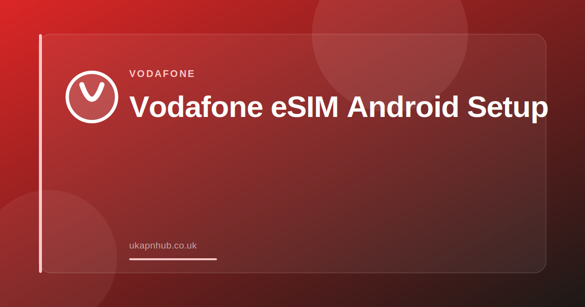 Vodafone eSIM Android Setup — UK APN Hub guide
