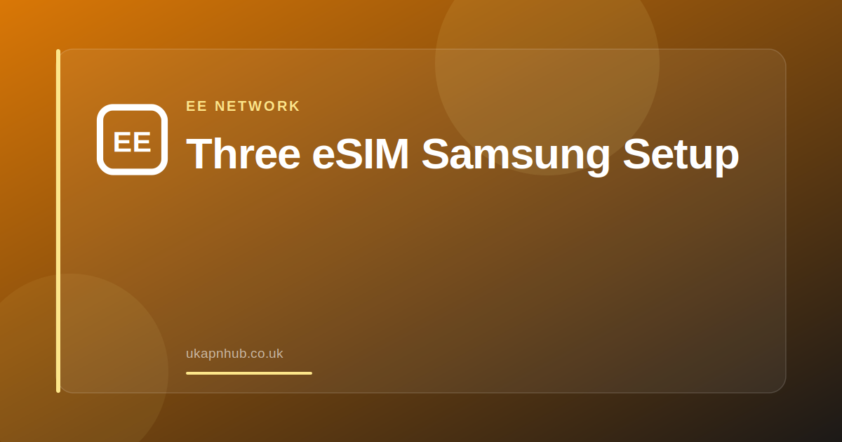 Three eSIM Samsung Setup — UK APN Hub guide