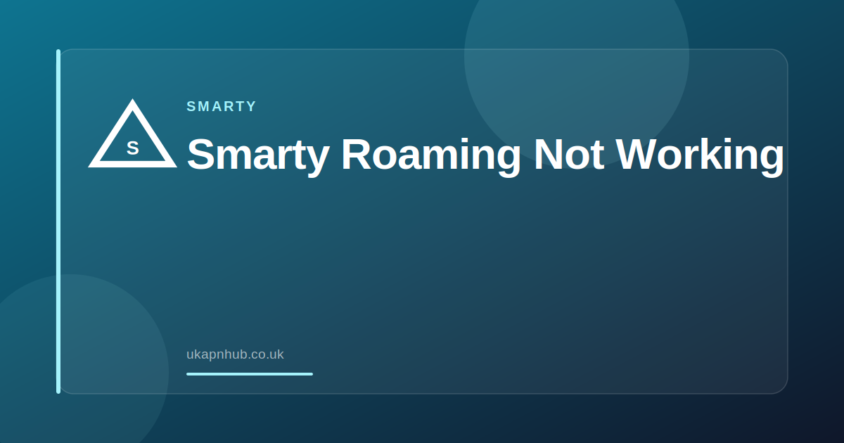 Smarty Roaming Not Working — UK APN Hub guide