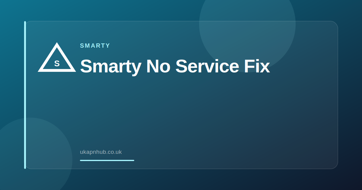 Smarty No Service Fix — UK APN Hub guide