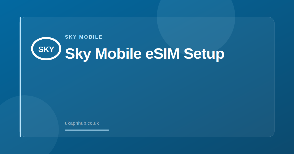 Sky Mobile eSIM Setup — UK APN Hub guide