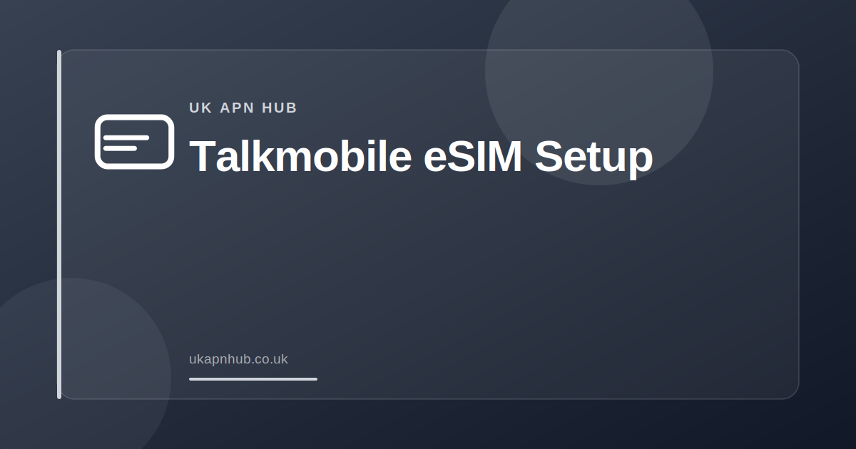 Talkmobile eSIM Setup — UK APN Hub guide