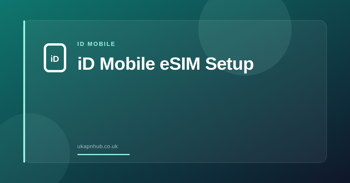 iD Mobile eSIM Setup — UK APN Hub guide