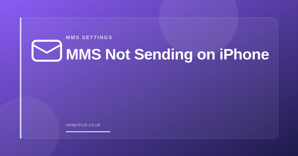 MMS Not Sending on iPhone — UK APN Hub guide