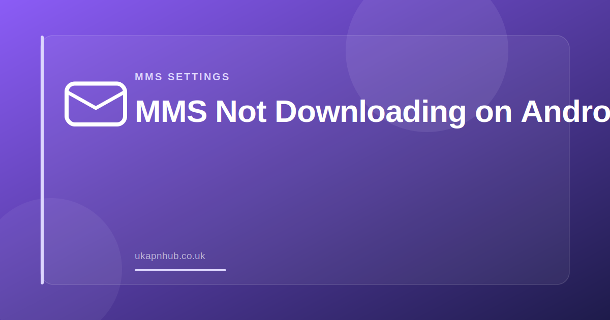 MMS Not Downloading on Android — UK APN Hub guide