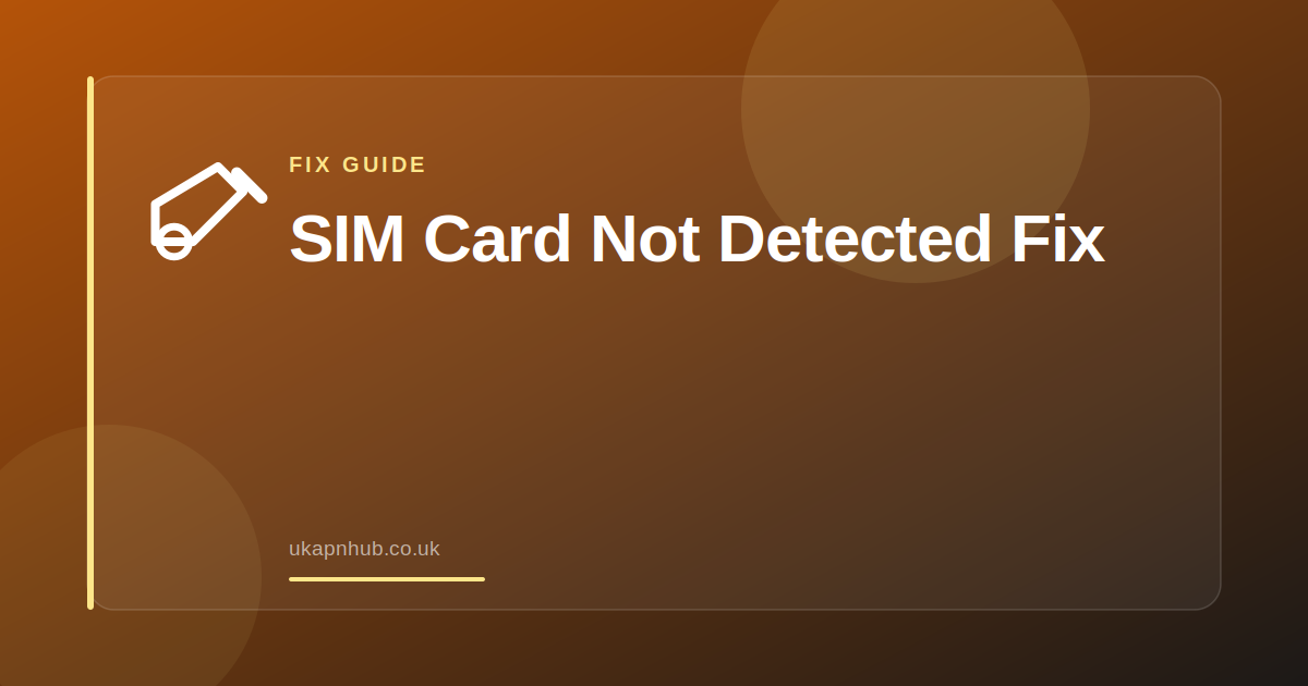 SIM Card Not Detected Fix — UK APN Hub guide