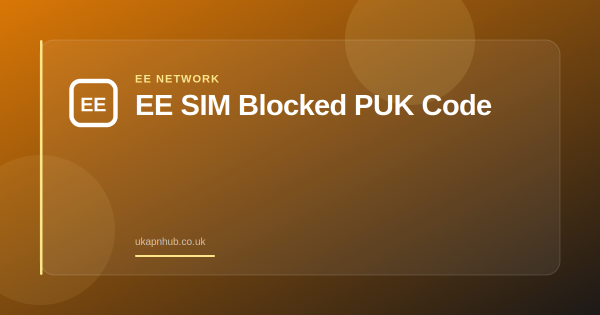 EE SIM Blocked PUK Code — UK APN Hub guide