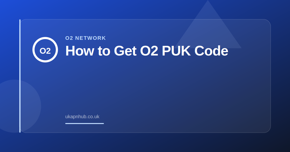 How to Get O2 PUK Code — UK APN Hub guide