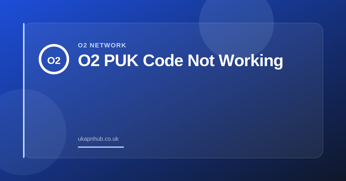 O2 PUK Code Not Working — UK APN Hub guide