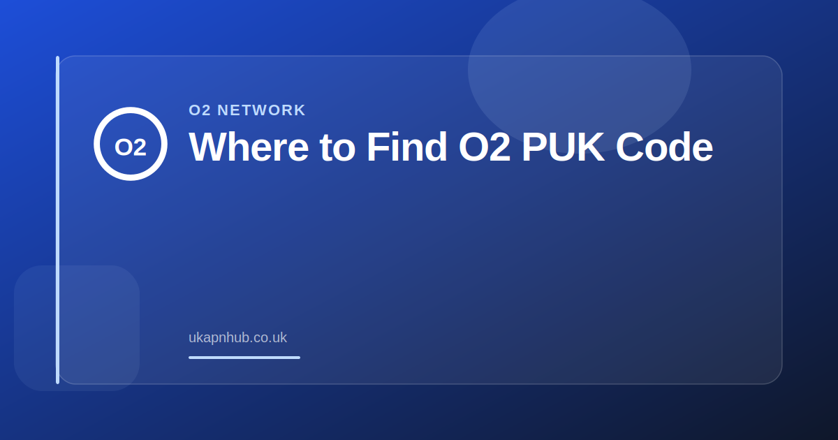 Where to Find O2 PUK Code — UK APN Hub guide