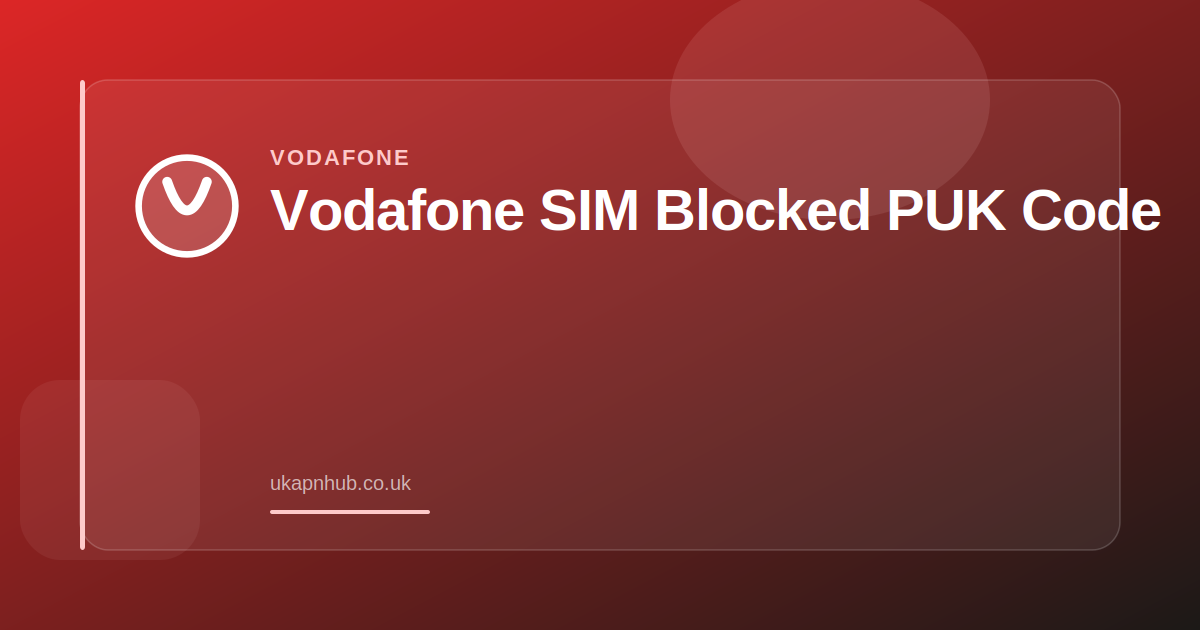 Vodafone SIM Blocked PUK Code — UK APN Hub guide