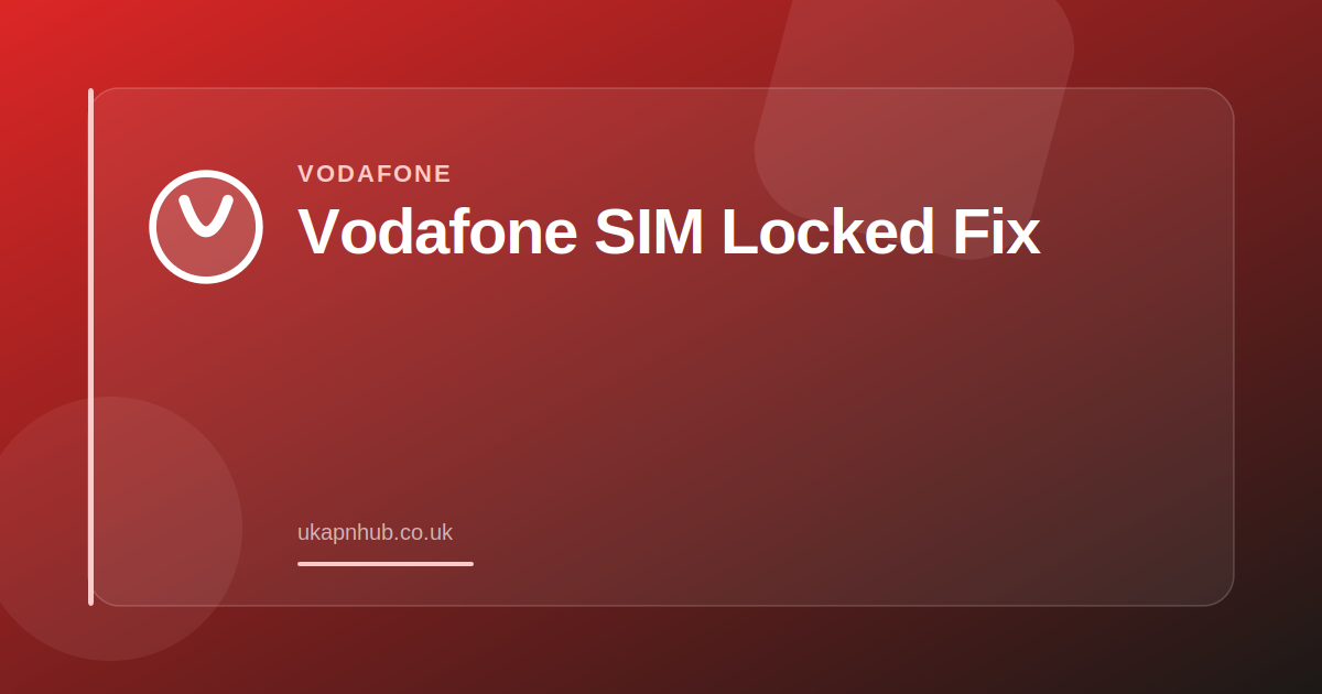 Vodafone SIM Locked Fix — UK APN Hub guide