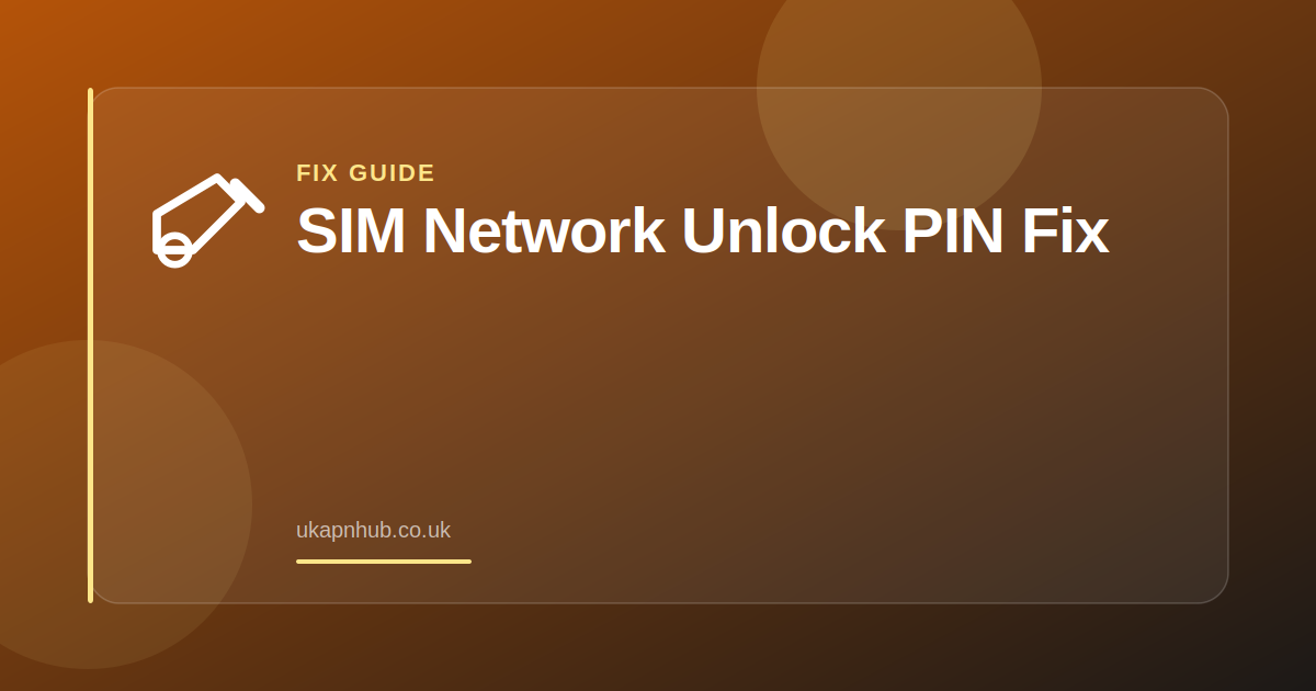 SIM Network Unlock PIN Fix — UK APN Hub guide
