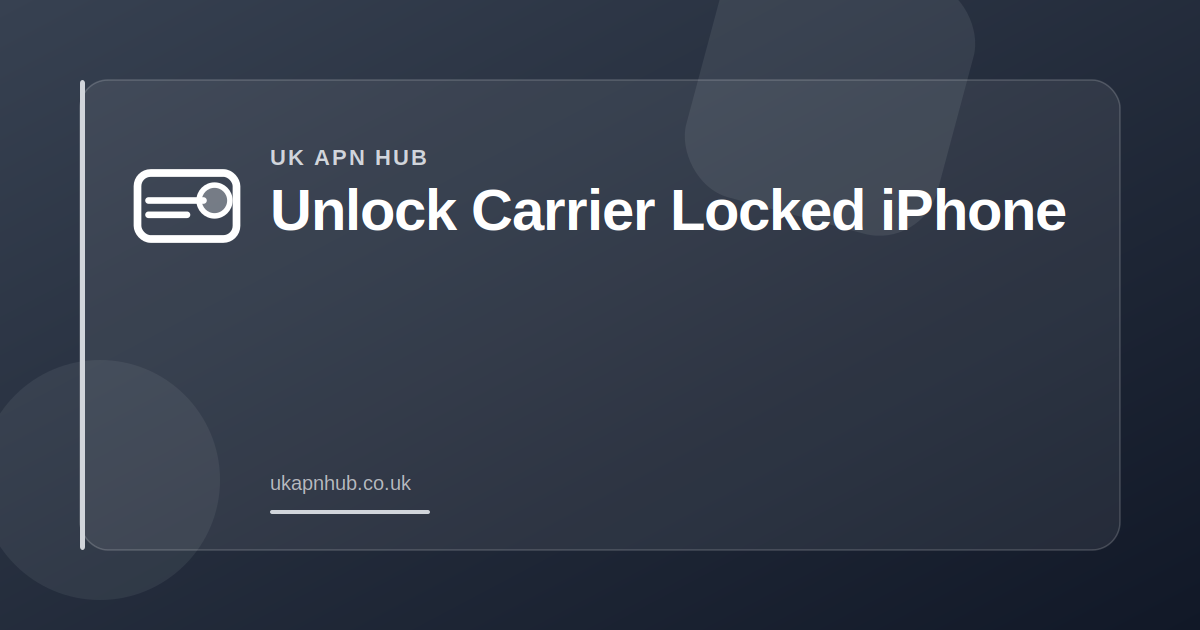 Unlock Carrier Locked iPhone — UK APN Hub guide