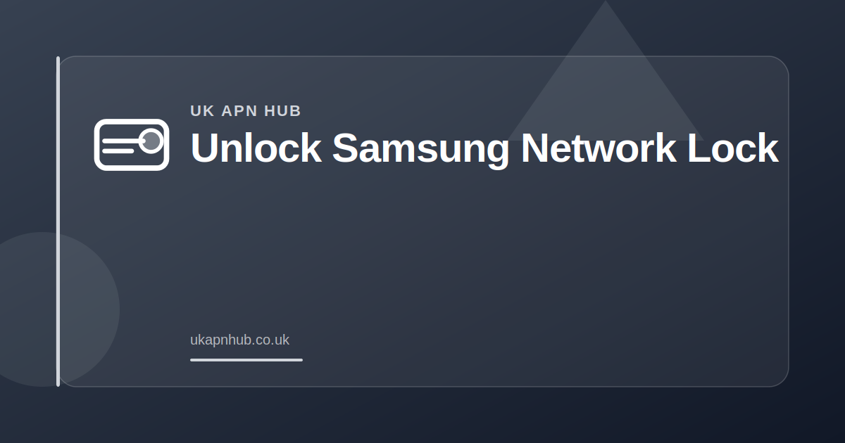 Unlock Samsung Network Lock — UK APN Hub guide