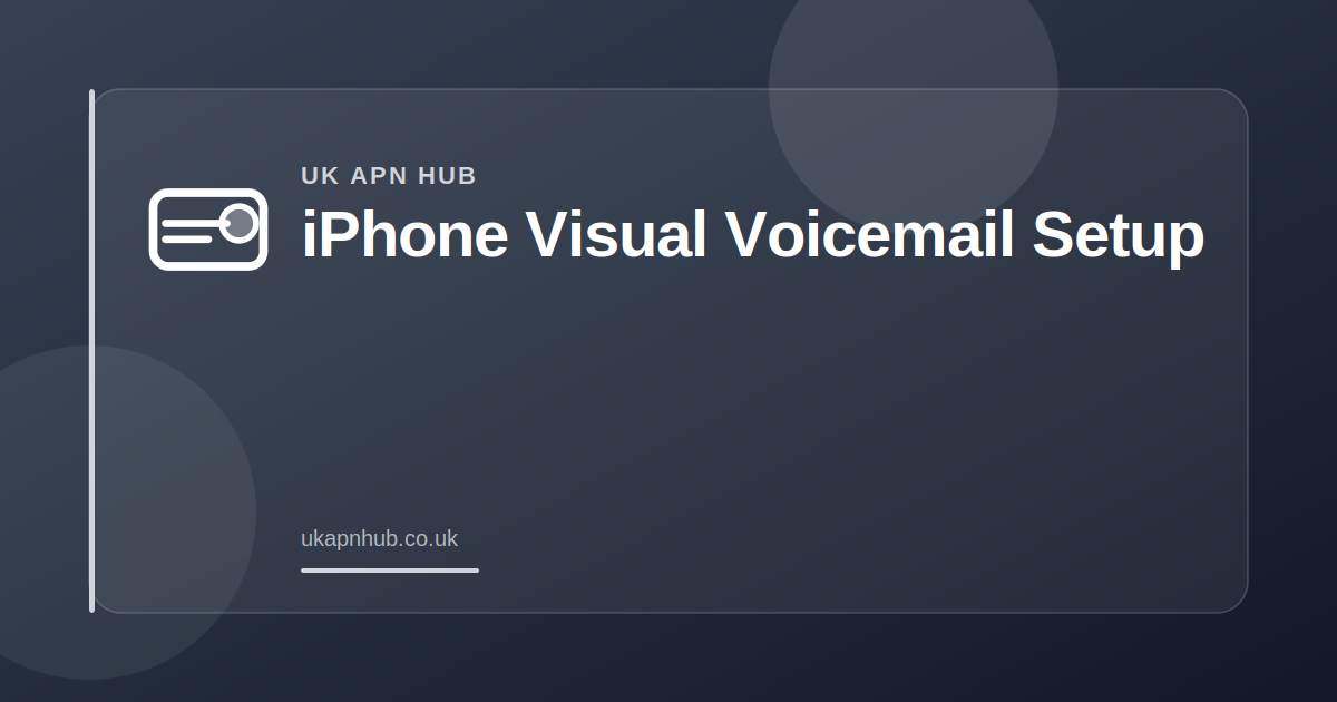 iPhone Visual Voicemail Setup — UK APN Hub guide