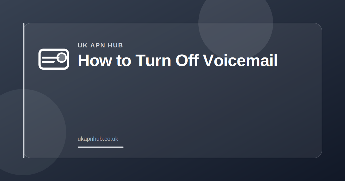 How to Turn Off Voicemail — UK APN Hub guide
