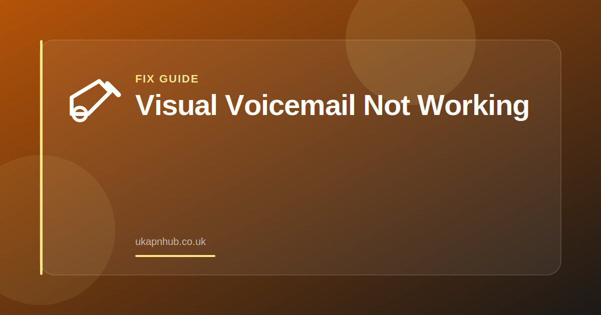 Visual Voicemail Not Working — UK APN Hub guide