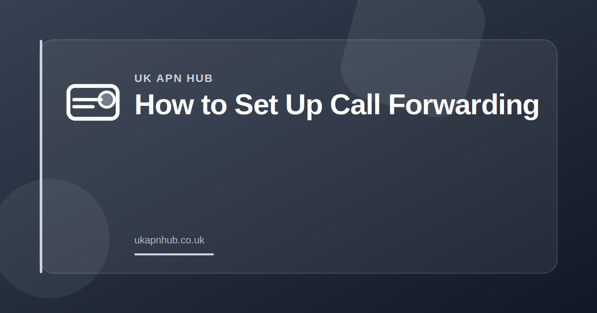 How to Set Up Call Forwarding — UK APN Hub guide