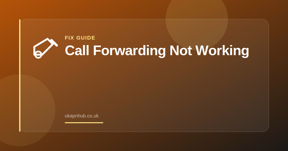 Call Forwarding Not Working — UK APN Hub guide