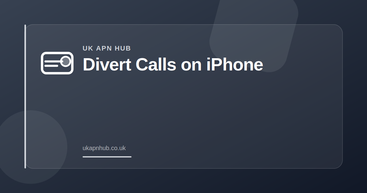 Divert Calls on iPhone — UK APN Hub guide