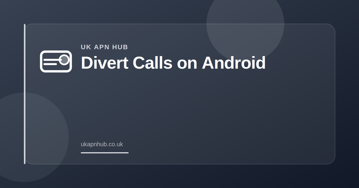 Divert Calls on Android — UK APN Hub guide