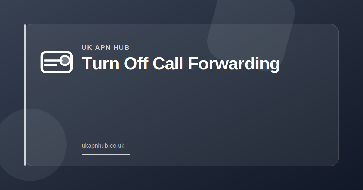 Turn Off Call Forwarding — UK APN Hub guide