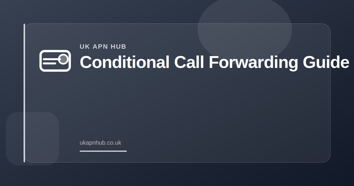 Conditional Call Forwarding Guide — UK APN Hub guide
