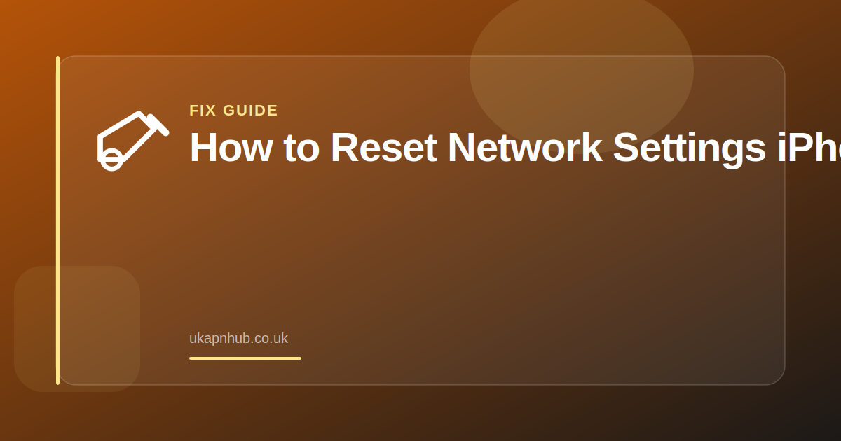 How to Reset Network Settings iPhone — UK APN Hub guide