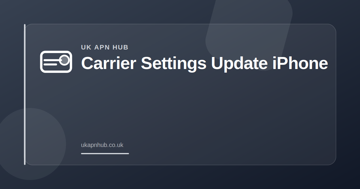 Carrier Settings Update iPhone — UK APN Hub guide