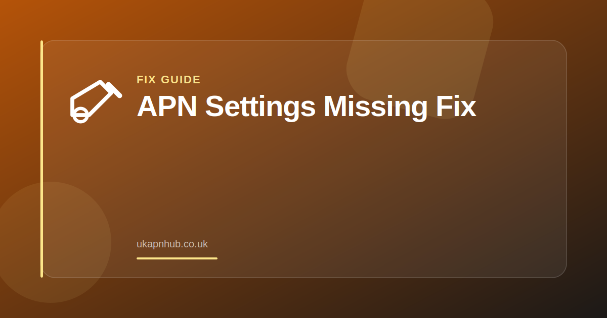 APN Settings Missing Fix — UK APN Hub guide