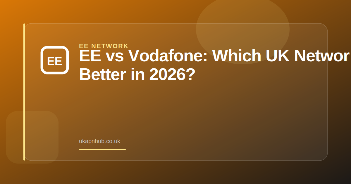 EE vs Vodafone: Which UK Network Is Better in 2026? — UK APN Hub guide