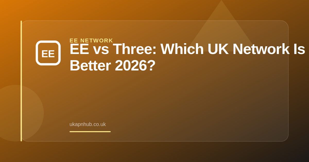 EE vs Three: Which UK Network Is Better in 2026? — UK APN Hub guide
