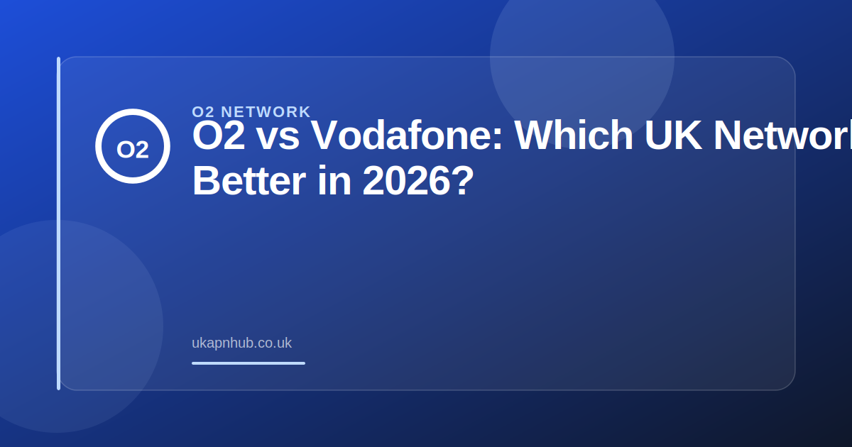 O2 vs Vodafone: Which UK Network Is Better in 2026? — UK APN Hub guide