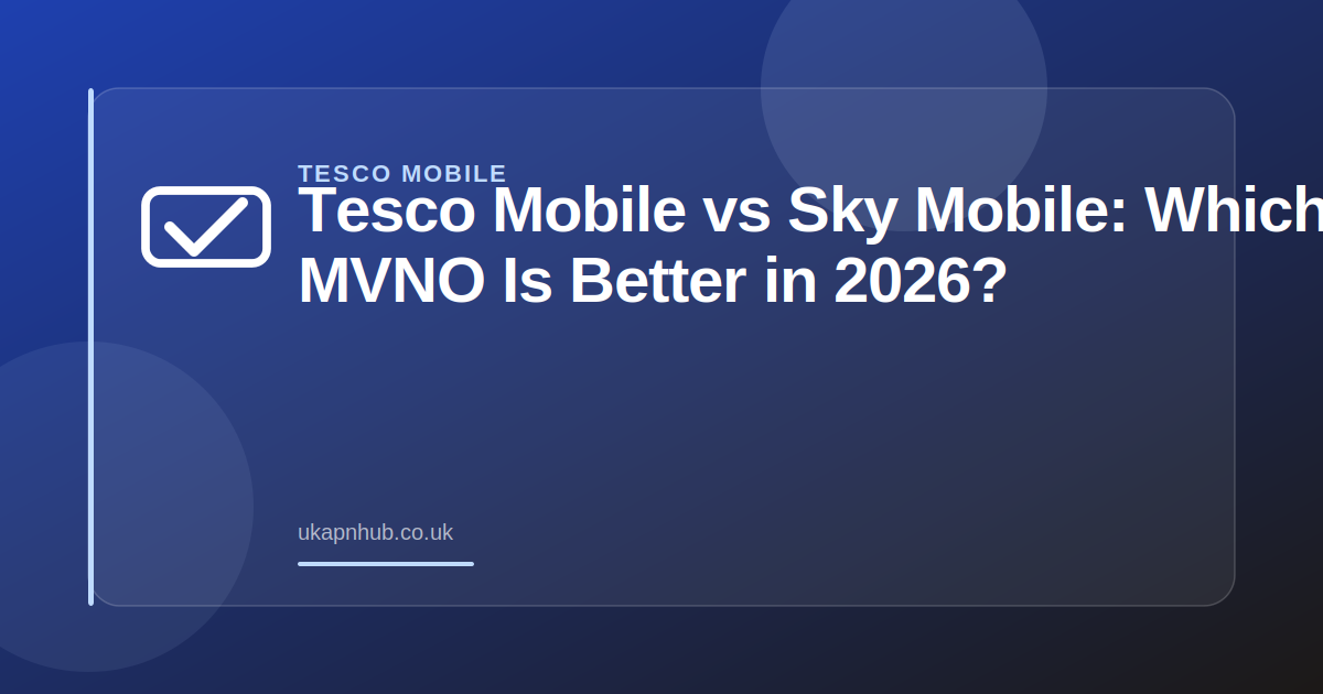 Tesco Mobile vs Sky Mobile: Which UK MVNO Is Better in 2026? — UK APN Hub guide