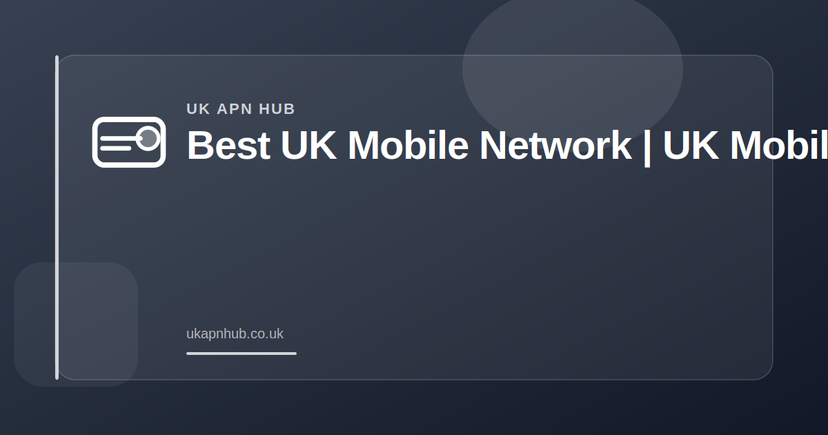 Best UK Mobile Network | UK Mobile Guide — UK APN Hub guide
